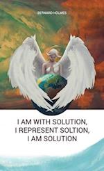 I am with solution, I represent solution, I am solution