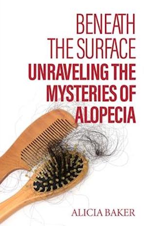 Beneath the Surface, Unraveling The Mysteries of Alopecia