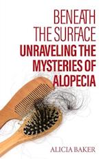 Beneath the Surface, Unraveling The Mysteries of Alopecia