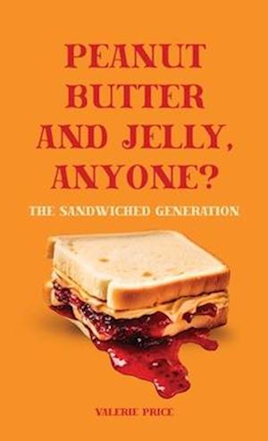 Peanut Butter and Jelly, Anyone?, The Sandwiched Generation