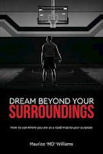 Dream Beyond Your Surroundings, How to use where you are as a road map to your purpose