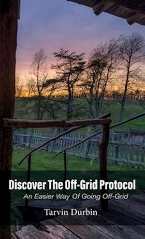 Discover The Off-Grid Protocol, An Easier Way Of Going Off-Grid...