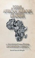 Poems in Honor of African Heroes and Liberation Leaders, A Blueprint for Good Leadership in Africa