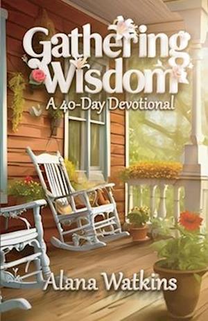 Gathering Wisdom, A 40-Day Devotional