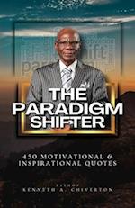 The Paradigm Shifter, 450 Motivational and Inspirational Quotes, That Will Revolutionize Your Life Both Literally & Spiritually