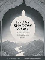 12-Day Shadow Work, A Self-Paced Guide to Healing & Personal Growth