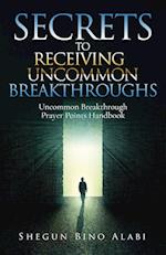 Secrets to Receiving Uncommon Breakthroughs