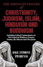 The Absolute Failure of Christianity, Judaism, Islam, Hinduism and Buddhism
