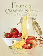 Frank's Old World Secrets To Good Italian Cooking