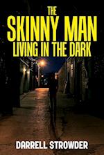 The Skinny Man Living In The Dark