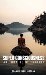 Super Consciousness and how to get there!