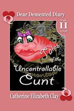 Tales of the  Uncontrollable  Cunt