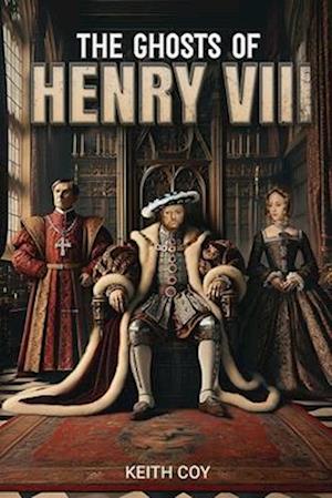 The Ghosts of Henry VIII