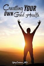 Creating Your Own Good Health