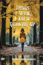 Things I Wish I Knew Growing Up