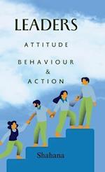 Leaders Attitude, Behaviour & Action