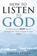 How to Listen to God 9 Channels you Must Use to Understand God's Will for your Life