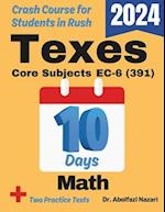 TExES Core Subjects Math EC-6 (391) Test Prep in 10 Days