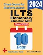 ILTS Elementary Education Math (Grades 1-6) (305) Test Prep in 10 Days