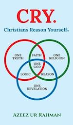 CRY. Christians Reason Yourself.