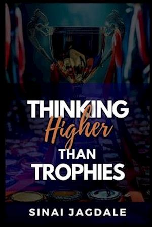 Thinking Higher Than Trophies