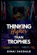 Thinking Higher Than Trophies