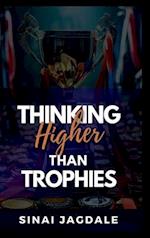 Thinking Higher Than Trophies