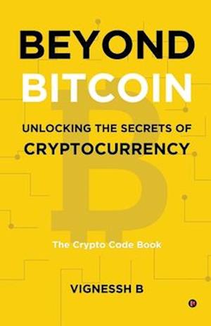 Beyond Bitcoin Unlocking the Secrets of Cryptocurrency