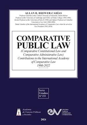 COMPARATIVE PUBLIC LAW (COMPARATIVE CONSTITUTIONAL LAW AND COMPARATIVE ADMINISTRATIVE LAW) Contributions to the International Academy of Comparative L