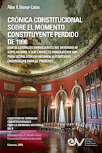 CRÓNICA CONSTITUCIONAL  SOBRE EL MOMENTO  CONSTITUYENTE PERDIDO DE 1998  (Que el liderazgo democrático no entendió ni supo asumir, y que Chávez le arrebató en 1999 para establecer un régimen autoritario)