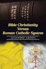 Bible Christianity Versus Roman Catholic System