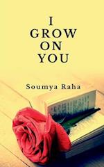 I grow on you