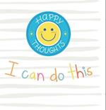 I Can Do This - Happy Thoughts