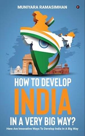 How to develop India in a very big way?