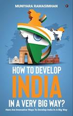 How to develop India in a very big way?