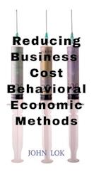 Reducing Business Cost Behavioral Economic Methods