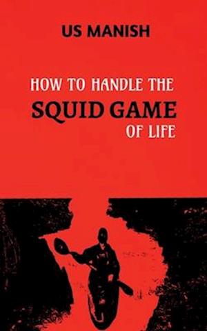 How to Handle the Squid Game of Life