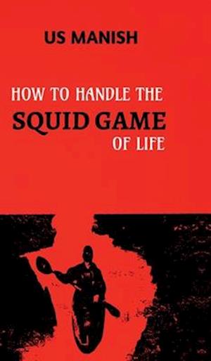 How to Handle the Squid Game of Life