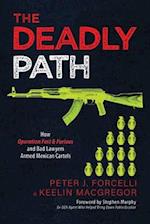 The Deadly Path: How Operation Fast & Furious and Bad Lawyers Armed Mexican Cartels 