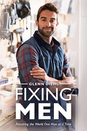 Fixing Men, Repairing the World One Man at a Time