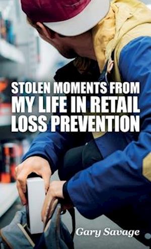 Stolen Moments from My Life in Retail Loss Prevention