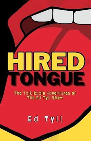 HIRED TONGUE, The Talk Radio Adventures of The Ed Tyll Show