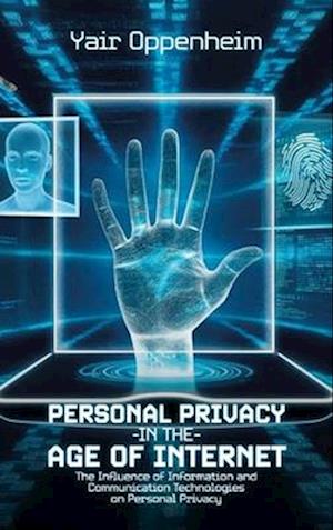 Personal Privacy in the Age of the Internet, The Influence of Information and Communication Technologies on Personal Privacy