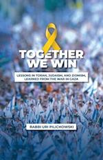 Together we win, LESSONS IN TORAH, JUDAISM, AND ZIONISM, LEARNED FROM THE WAR IN GAZA