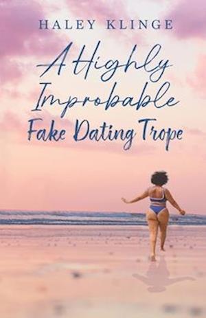 A Highly Improbable Fake Dating Trope