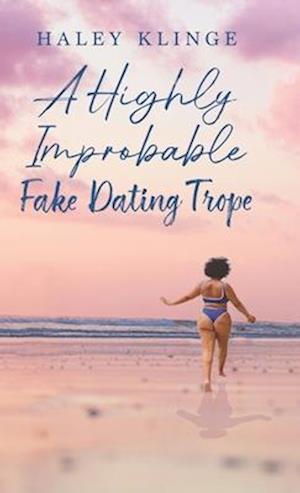 A Highly Improbable Fake Dating Trope