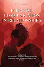 EFFECTIVE COMMUNICATION IN RELATIONSHIPS: - How to Create a Loving and Healthy Relationship Through the Power of Coherence, Listening, and Empathy 