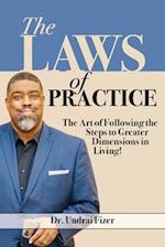 The Laws of Practice; The Art of Following the Steps to Greater Dimensions in Living