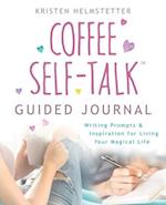 The Coffee Self-Talk Guided Journal: Writing Prompts & Inspiration for Living Your Magical Life 