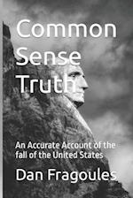 Common Sense Truth: An Accurate Account of the fall of the United States 